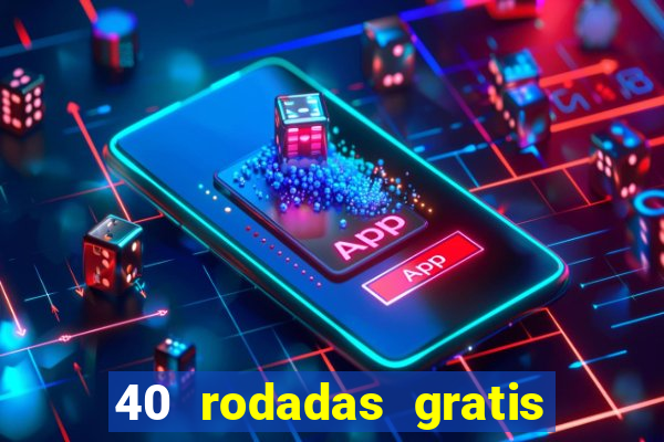 40 rodadas gratis jon bet